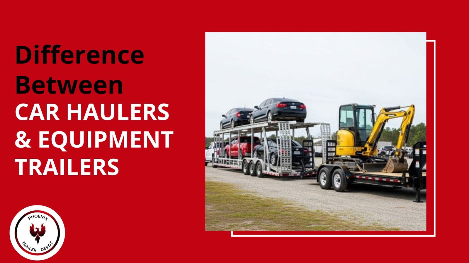 A Detailed Difference Between Car Haulers and Equipment Trailers