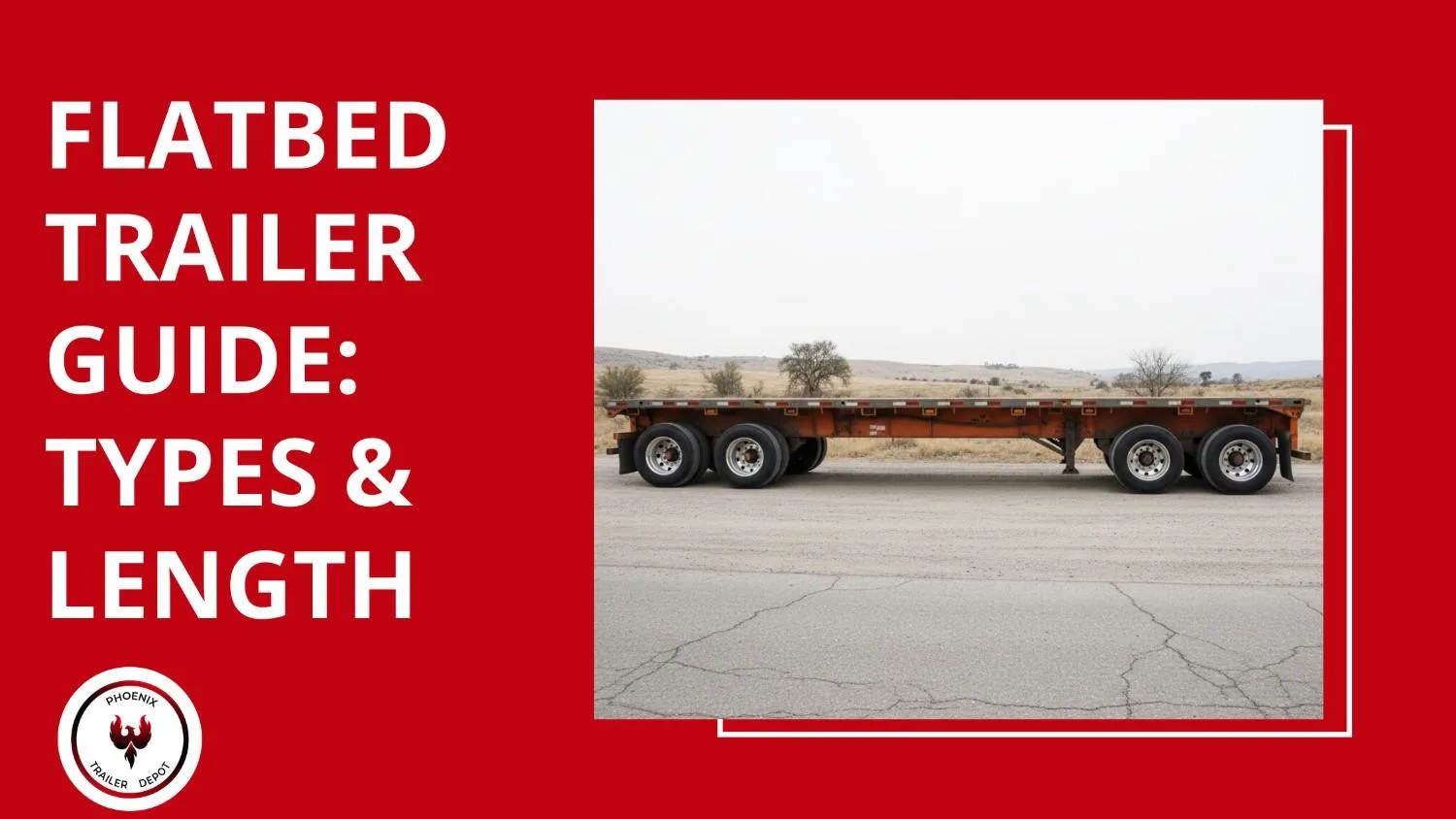 Flatbed Trailer 101 Guide: Types, Lengths, and Key Uses